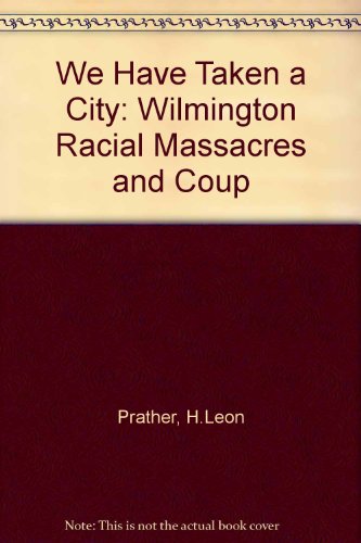 9780838631898: We Have Taken a City: Wilmington Racial Massacres and Coup
