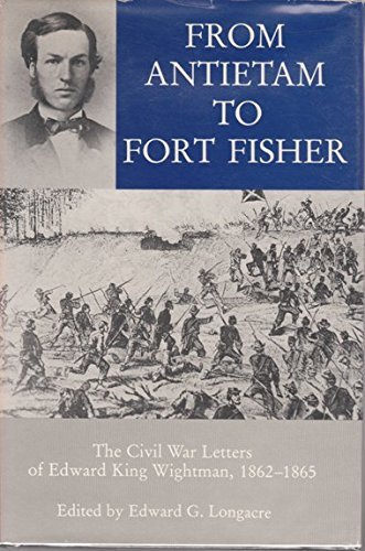 From Antietam to Fort Fisher: The Civil War Letters of Edward King Wightman, 1862-1865