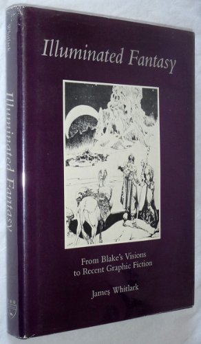Imagen de archivo de Illuminated Fantasy: From Blake's Visions to Recent Graphic Fiction a la venta por Books From California