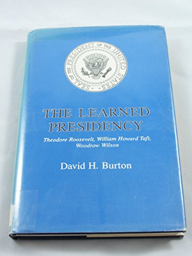 Imagen de archivo de The Learned Presidency: Theodore Roosevelt, William Howard Taft, Wilson, Woodrow a la venta por McAllister & Solomon Books