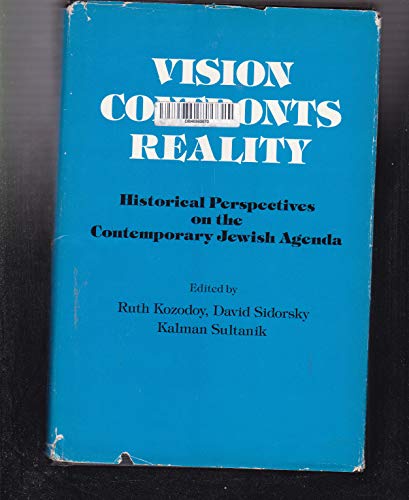 Vision Confronts Reality: Historical Perspectives on the Contemporary Jewish Agenda (9780838633335) by Kozodoy, Ruth; Sidorsky, David