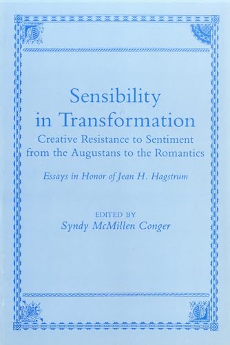 Imagen de archivo de Sensibility in Transformation: Creative Resistance to Sentiment from the Augustans to the Romanitics Essays in Honor of Jean H. Hagstrum a la venta por Benjamin Books