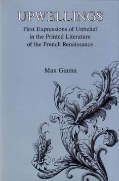 Beispielbild fr Upwellings: First Expression of Unbelief in Printed Literature of the French Renaissance zum Verkauf von Irish Booksellers