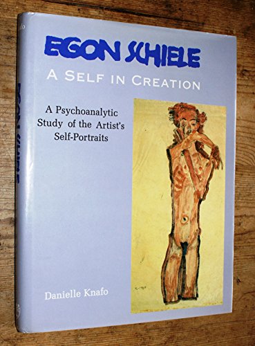 9780838634806: Egon Schiele: A Self in Creation : A Psychoanalytic Study of the Artist's Self-Portraits
