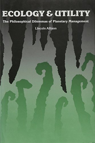 Beispielbild fr Ecology and Utility: The Philosophical Dilemmas of Planetary Management. zum Verkauf von Plurabelle Books Ltd