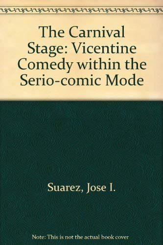 Imagen de archivo de The Carnival Stage: Vicentine Comedy Within the Serio-Comic Mode a la venta por Montclair Book Center