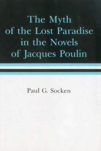 Myth Of The Lost Paradise in the Novels of Jacques Poulin (9780838635131) by Socken, Paul G.
