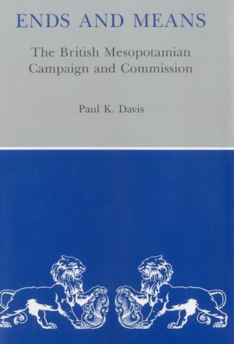 Ends And Means: The British Mesopotamian Campaign and Commission (9780838635308) by Davis, Paul