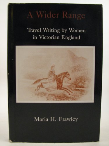 9780838635445: A Wider Range: Travel Writing by Women in Victorian England