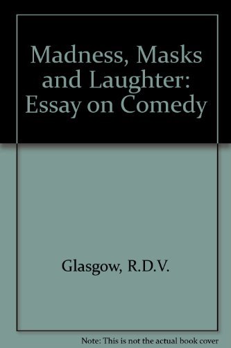 Madness, Masks, and Laughter: An Essay on Comedy - Glasgow, R. D. V.