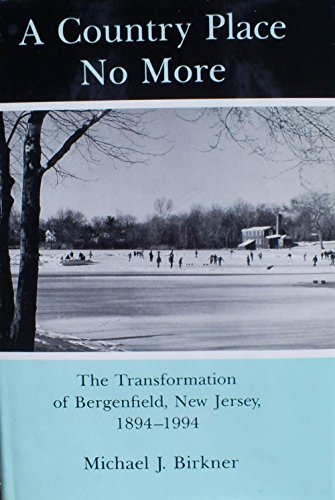 9780838635742: A Country Place No More: The Transformation of Bergenfield, New Jersey, 1894-1994