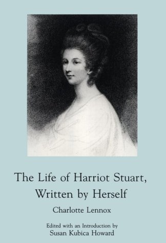 The Life of Harriot Stuart Written by Herself: A Critical Edition - Lennox, Mrs Charlotte