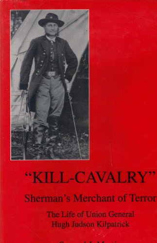 9780838636657: Kill-cavalry: Sherman's Merchant of Terror - Life of Union General Hugh Judson Kilpatrick