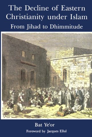 The Decline of Eastern Christianity Under Islam From Jihad to Dhimmitude: Seveneth - Twentieth Century - Ye'or, Bat