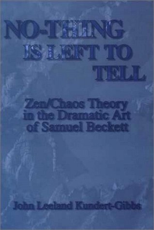 9780838637623: No-Thing Is Left to Tell: Zen/Chaos Theory in the Dramatic Art of Samuel Beckett