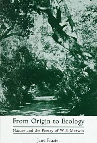 

From Origin to Ecology: Nature and the Poetry of W.S. Merwin