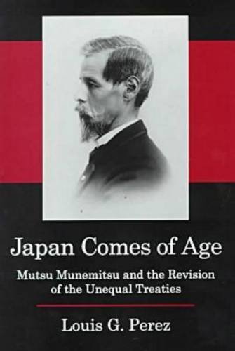 Imagen de archivo de Japan Comes of Age: Mutsu Munemitsu and the Revision of the Unequal Treaties a la venta por Libris Hardback Book Shop