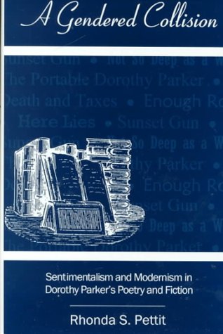 

A Gendered Collision: Sentimentalism and Modernism in Dorothy Parker's Poetry and Fiction