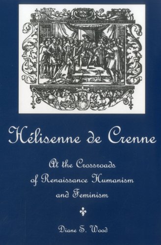 Imagen de archivo de Helisenne De Crenne: At the Crossroads of Renaissance Humanism and Feminism a la venta por Booksavers of Virginia