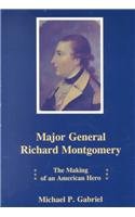 Major General Richard Montgomery: The Making of an American Hero