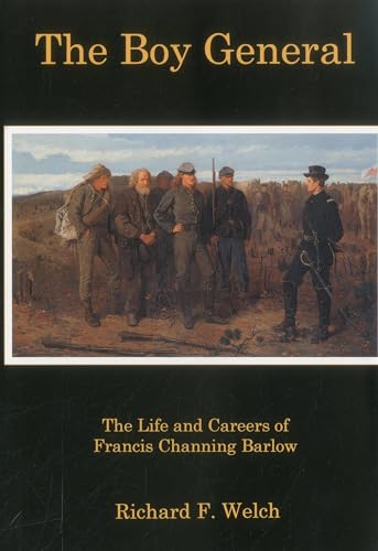 The Boy General: The Life and Careers of Francis Channing Barlow (Hardcover) - Richard F. Welch