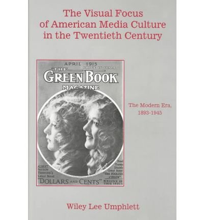 Beispielbild fr The Visual Focus of American Media Culture in the Twentieth Century: The Modern Era, 1893-1945 zum Verkauf von Michael Lyons