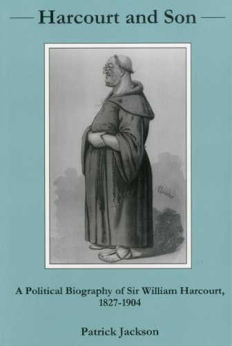 Harcourt And Son...: A Political Biography of Sir William Harcourt, 1827-1904 (9780838640364) by Jackson, Patrick