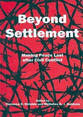 9780838641835: Beyond Settlement: Making Peace Last After Civil Conflict