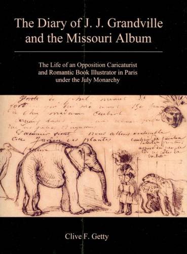 9780838642009: The Diary of J. J. Grandville and the Missouri Album: The Life of an Opposition Caricaturist and Romantic Book Illustrator in Paris Under the July Monarchy