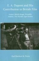E. A. Dupont and His Contribution to British Film: Variete, Moulin Rouge, Piccadilly, Atlantic, Two Worlds, Cape Forlorn (9780838642580) by St. Pierre, Paul Matthew