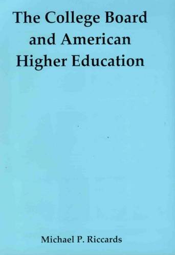 The College Board and American Higher Education (9780838642610) by Riccards, Michael P.