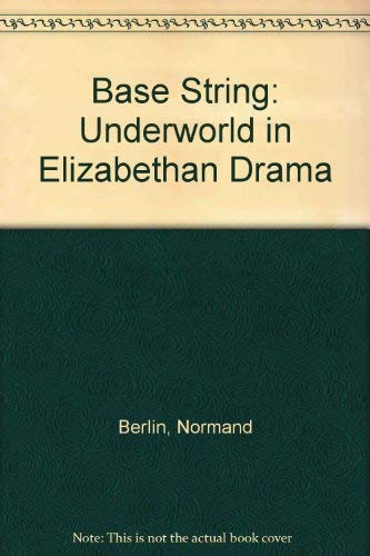 Beispielbild fr The Base String: The Underworld in Elizabethan Drama zum Verkauf von Midtown Scholar Bookstore