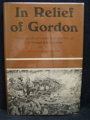 Beispielbild fr In Relief of Gordon Lord Wolseley's Campaign Journal of the Khartoum Relief Expedition, 1884-1885 zum Verkauf von Crossroad Books