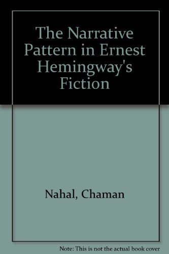 The Narrative Pattern in Ernest Hemingway's Fiction (9780838677957) by Nahal, Chaman Lal