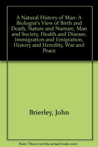 9780838678190: A Natural History of Man: A Biologist's View of Birth and Death, Nature and Nurture, Man and Society, Health and Disease, Immigration and Emigration, History and Heredity, War and Peace