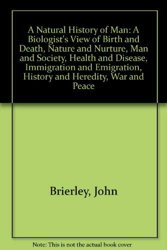 9780838678190: A Natural History of Man: A Biologist's View Of: Birth and Death; Nature and Nurture; Man and Society; Health and Disease; Immigration and Emigration; History and Heredity; war