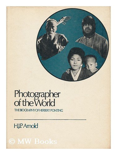 Imagen de archivo de Photographer of the World: The Biography of Herbert Ponting a la venta por Wonder Book