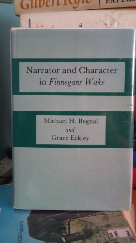 Stock image for Narrator and Character in "Finnegans Wake" Begnal, Michael H. and Eckley, Grace for sale by Gareth Roberts