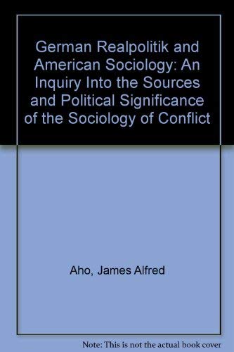 9780838714539: German Realpolitik and American Sociology: An Inquiry Into the Sources and Political Significance of the Sociology of Conflict