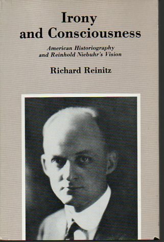 Imagen de archivo de Irony and Consciousness : American Historiography and Reinhold Niebuhr's Vision a la venta por Better World Books