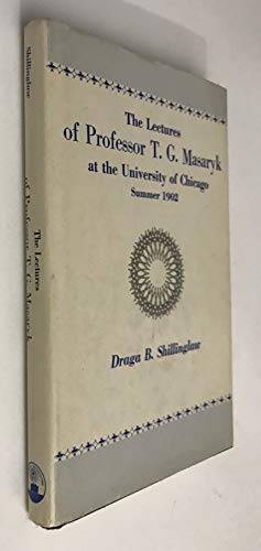 THE LECTURES OF PROFESSOR T. G. MASARYK at the University of Chicago, Summer 1902