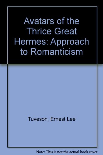 The Avatars of Thrice Great Hermes: An Approach to Romanticism (9780838722640) by Tuveson, Ernest Lee