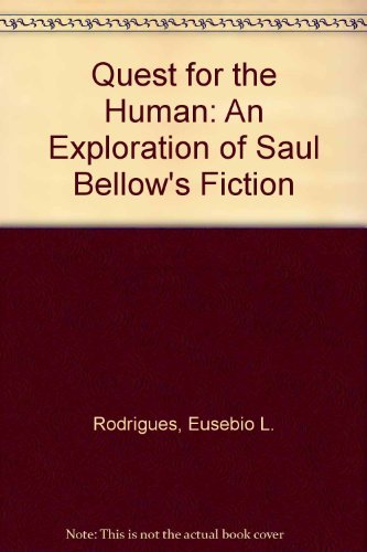 Beispielbild fr Quest for the Human : An Exploration of Saul Bellow's Fiction zum Verkauf von Better World Books