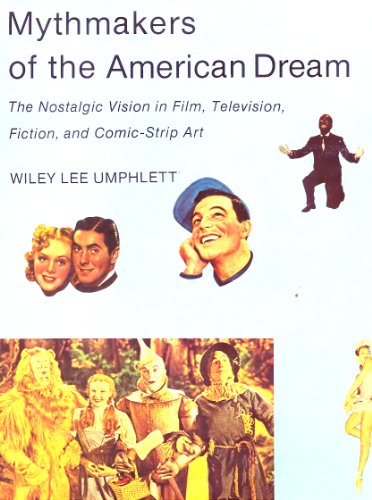 Beispielbild fr Mythmakers of the American Dream: The Nostalgic Vision in Film, Television, Fiction, and Comic-Strip Art zum Verkauf von Peter L. Masi - books