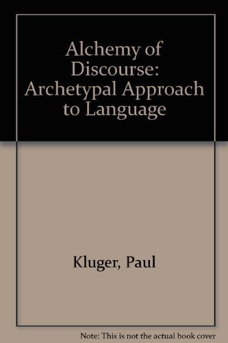 Stock image for The Alchemy of Discourse: An Atchetypal Approach to Language for sale by The Unskoolbookshop
