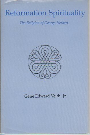 Reformation Spirituality: The Religion of George Herbert (9780838750711) by Veith, Gene Edward