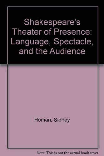 9780838751053: Shakespeare's Theater of Presence: Language, Spectacle, and the Audience