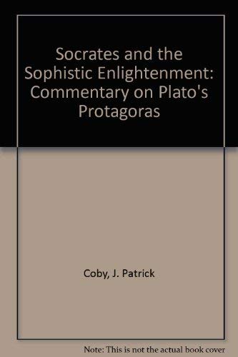 Beispielbild fr Socrates and the Sophistic Enlightenment: A Commentary on Plato's 'Protagoras' zum Verkauf von Anybook.com