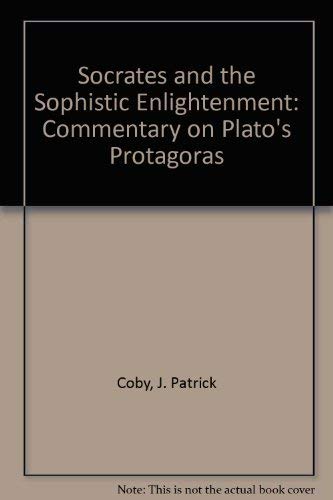 Stock image for SOCRATES AND THE SOPHISTIC ENLIGHTENMENT. A COMMENTARY ON PLATO'S PROTAGORAS. for sale by Any Amount of Books