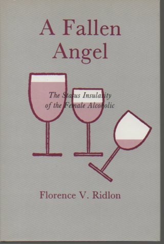 Imagen de archivo de A Fallen Angel: The Status Insularity of the Female Alcoholic a la venta por Crotchety Rancher's Books